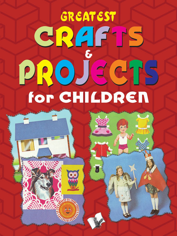 Greatest Crafts & Projects For Children