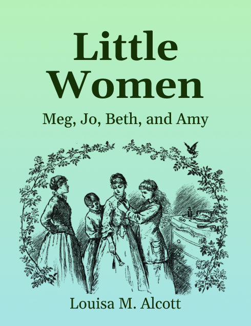 Little Women; Or, Meg, Jo, Beth, and Amy