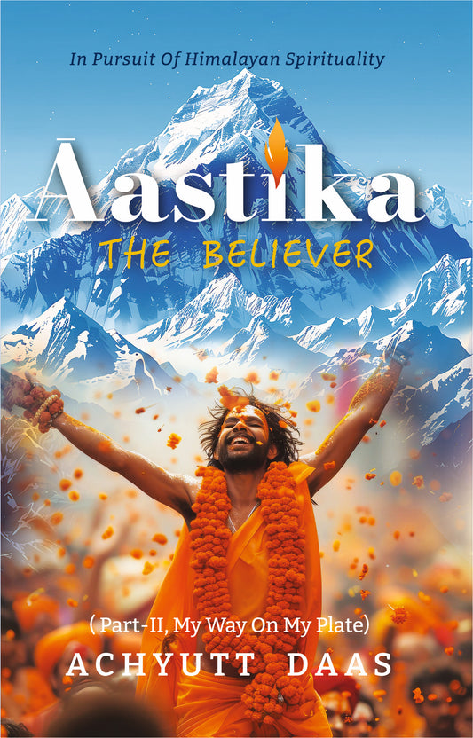 AASTIKA (The Believer) In Pursuit Of Himalayan Spirituality