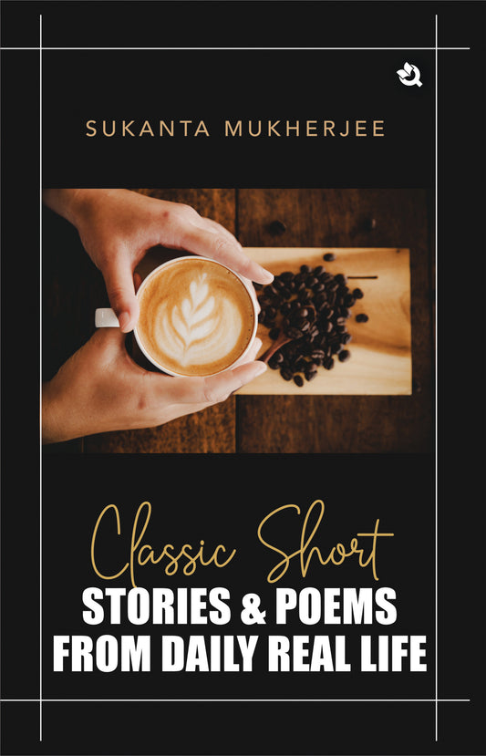 Classic Short Stories & Poems From Daily Real Life