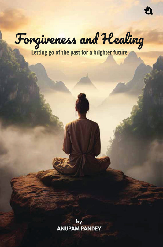 Forgiveness and Healing: Letting Go of The Past for a Brighter Future