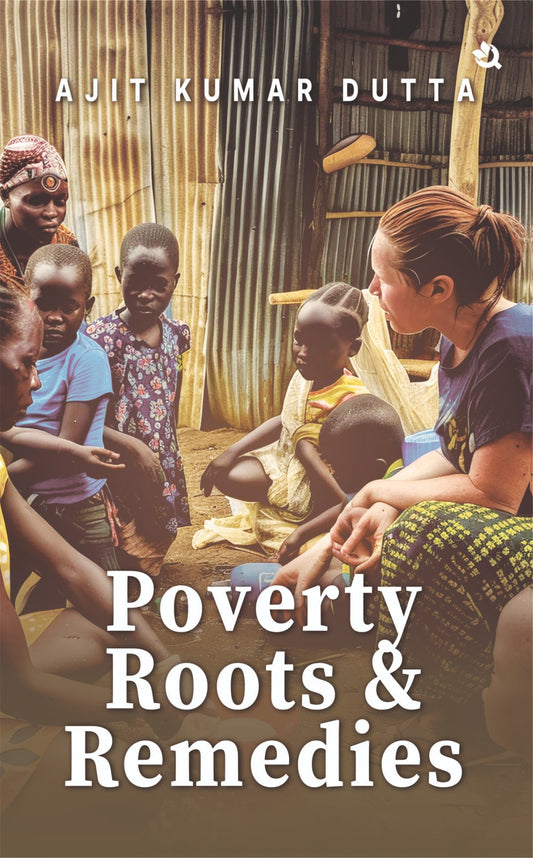 POVERTY, ROOTS AND REMEDIES